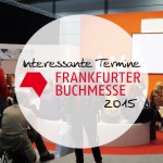 Interessante Termine auf der Frankfurter Buchmesse 2015